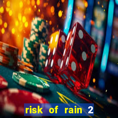 risk of rain 2 tier list